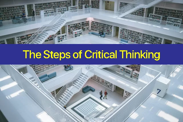 The Steps of Critical Thinking